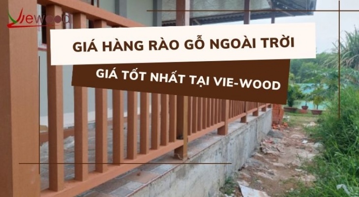 Báo giá hàng rào gỗ ngoài trời giá tốt nhất tại Vie-Wood