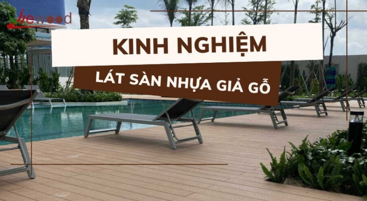 Kinh nghiệm lát sàn nhựa giả gỗ cho mọi không gian