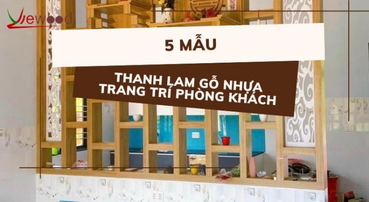 5 mẫu thanh lam gỗ nhựa trang trí phòng khách ưa chuộng nhất hiện nay