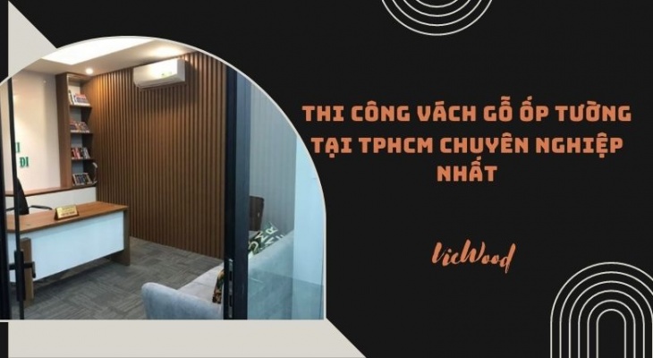 Công ty thi công vách gỗ ốp tường tại TPHCM chuyên nghiệp nhất
